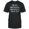 Pray Protest Protect Charlie Kirk shirt