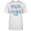 Pretty Singing Is My Favorite Sport T-Shirt