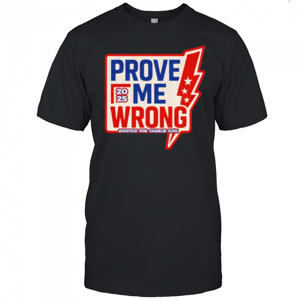 Prove Me Wrong Justice For Charlie Kirk shirt