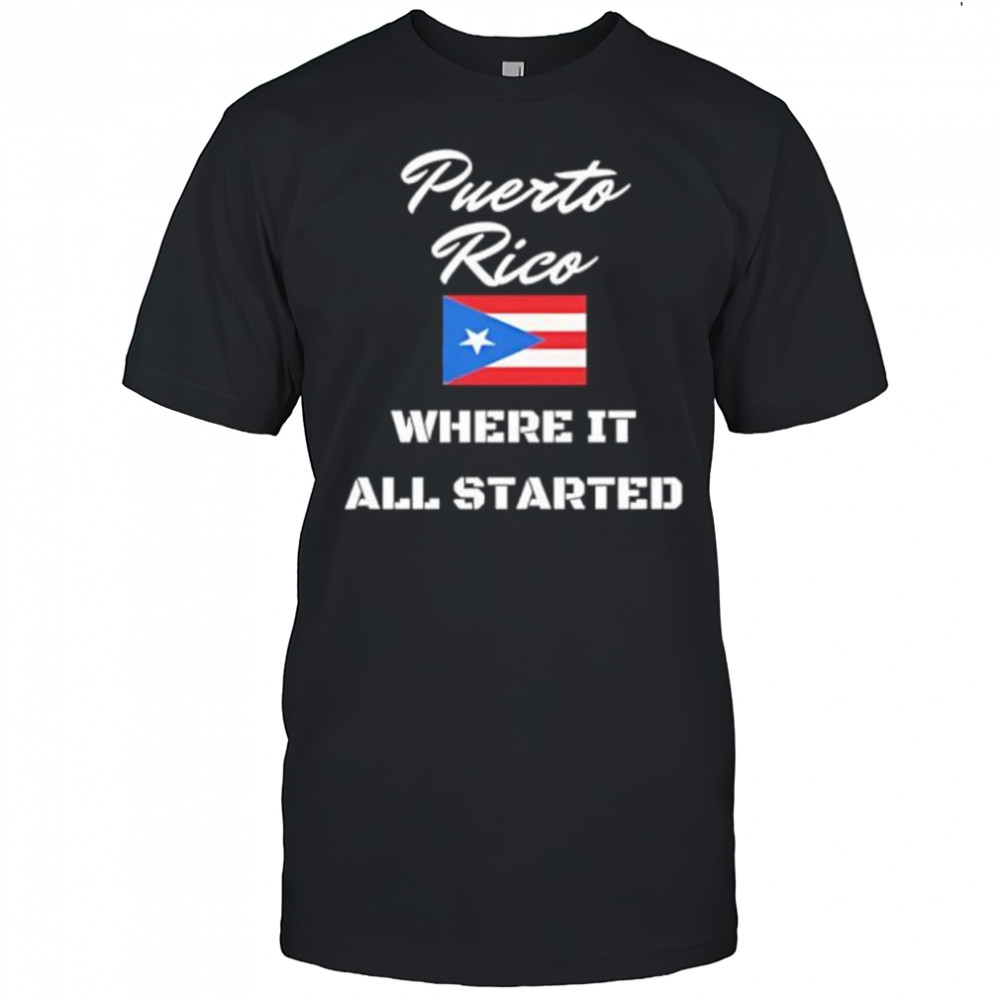 Puerto Rico Where It All Started flag shirt