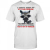 Raccoon i don’t have an attitude problem you have a problem shirt
