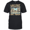 Raccoon Live Fast Eat Trash shirt