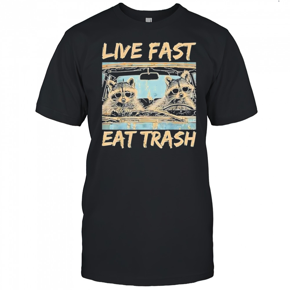 Raccoon Live Fast Eat Trash shirt
