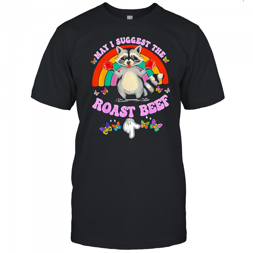 Raccoon May I Suggest The Roast Beef shirt