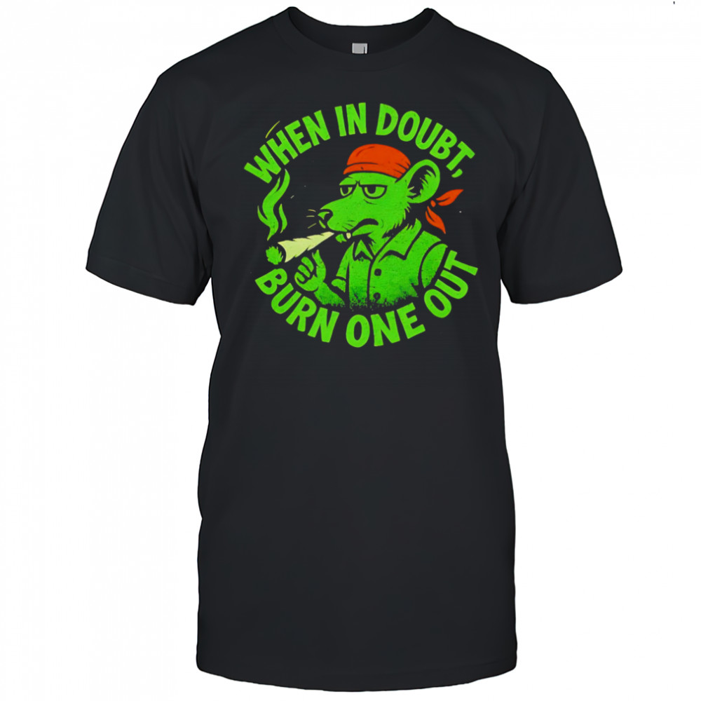 Rat smoking when in doubt burn one out shirt