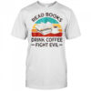 Read Book Drink Coffee Fight Evil Vintage T-Shirt