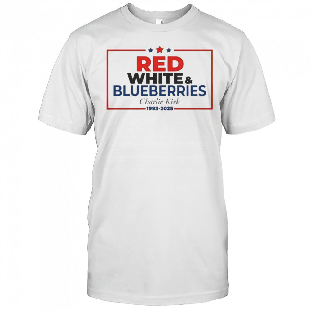 Red White & Blueberries Charlie Kirk 1993-2025 Memorial Freedom T-Shirt