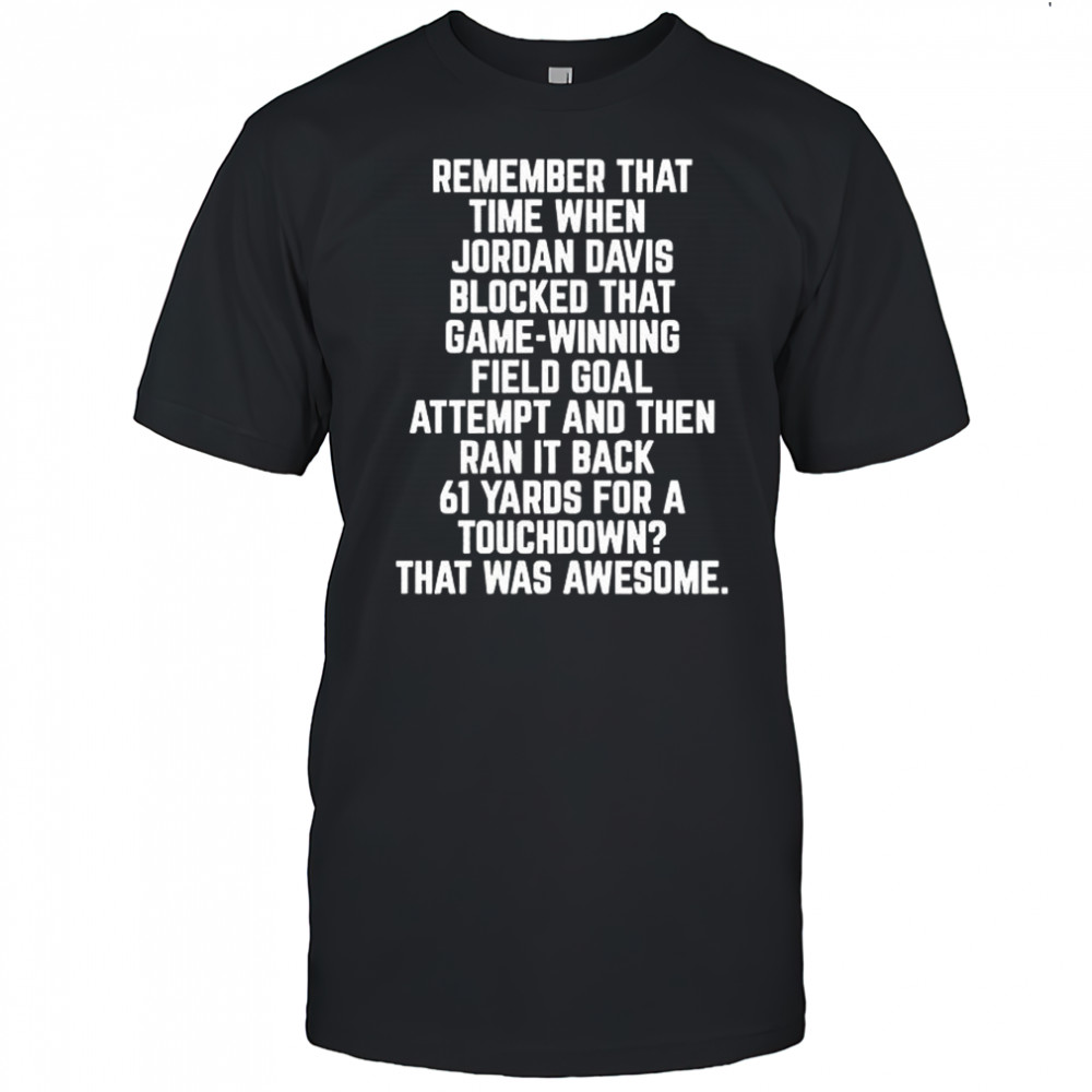 Remember that time when Jordan Davis blocked that field goal shirt