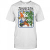 Remember To Stop And Smell The Flowers T-shirt
