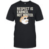 Respect Is Earned Not Minted Funny Old School Mustache Man shirt