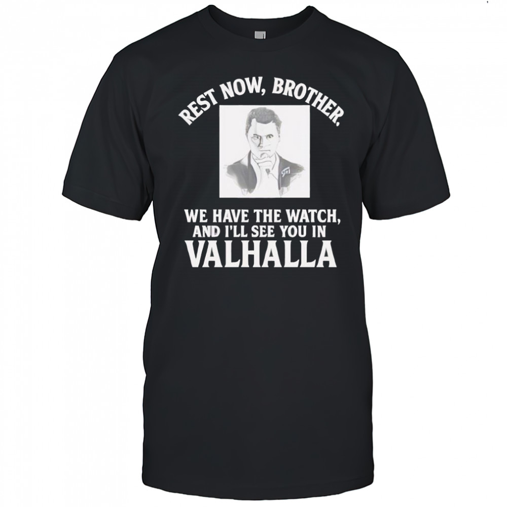 Rest Now Brother We Have The Watch and I’ll See You in Valhalla American RIP Charlie Kirk shirt
