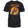 Ride wild do it with passion or not at all shirt