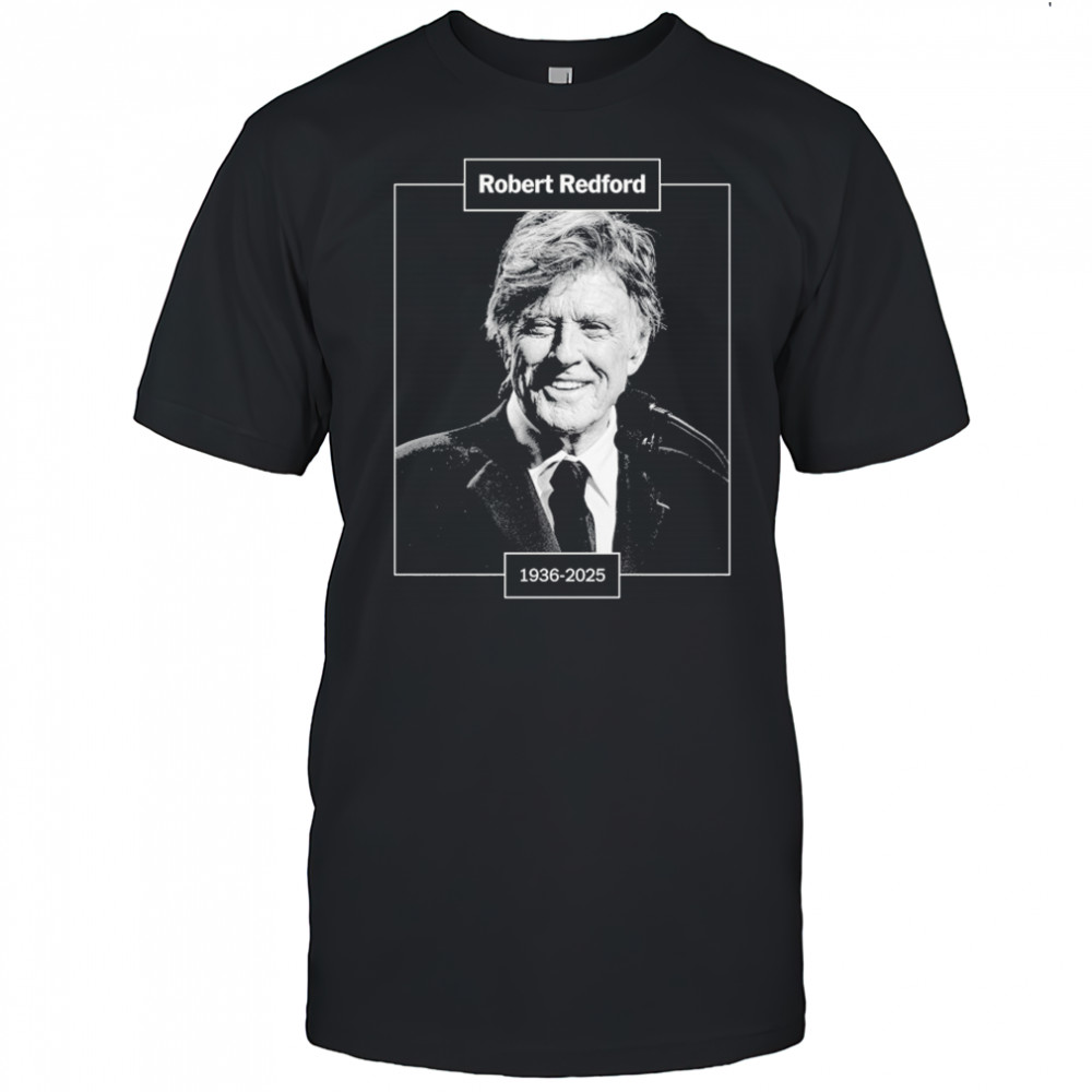 Robert Redford Hollywood Star Rest In Peace 1936-2025 Rip T-Shirt