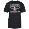 Roger Stone Cold sice 1968 if weren’t effective you wouldn’t hate me shirt