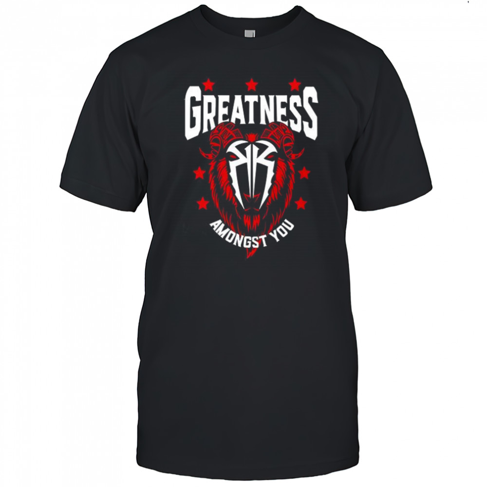 Roman Reigns greatness amongst you goat shirt