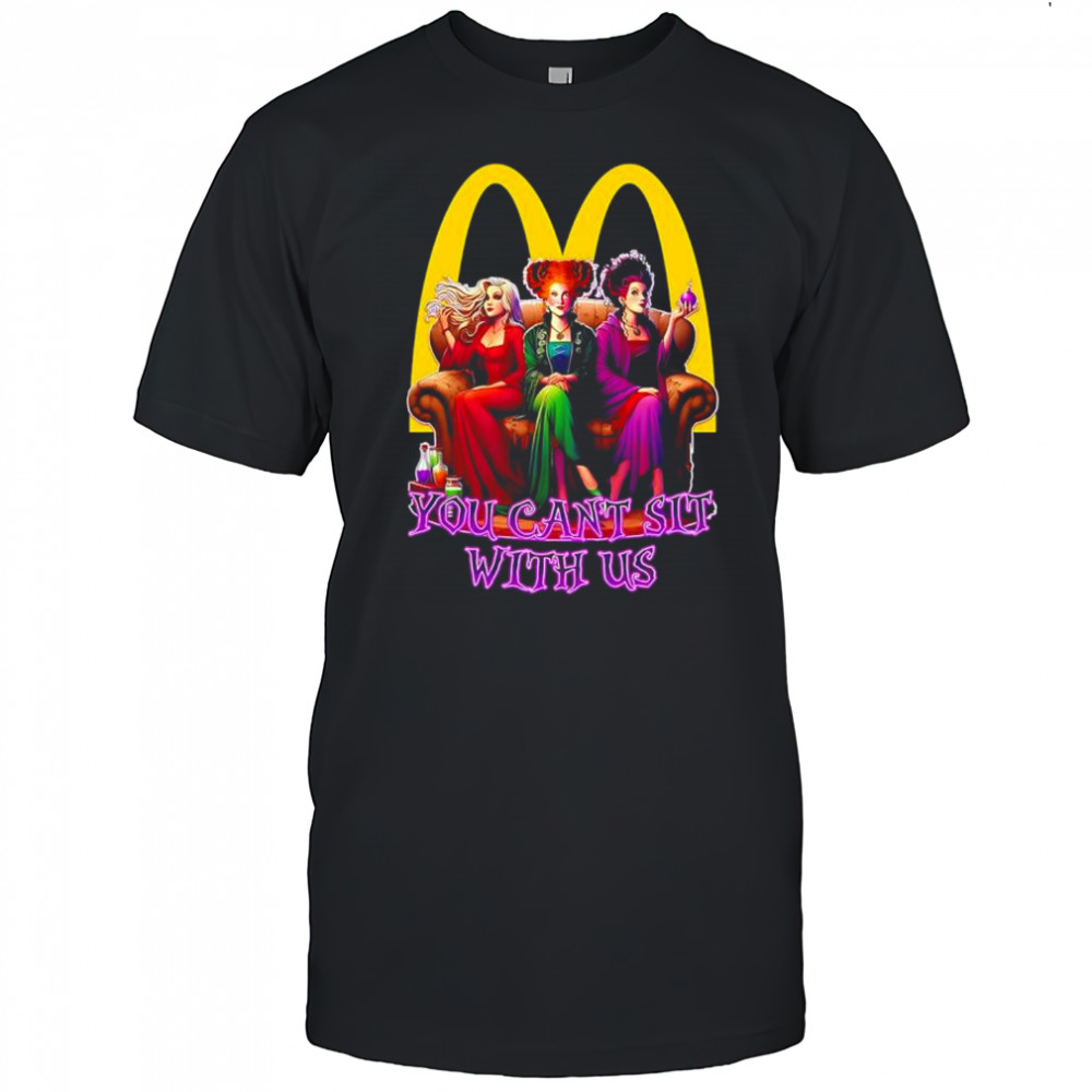 Sanderson Sisters McDonald you cant sit with us shirt