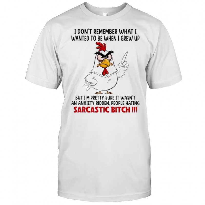 Sarcastic bitch chicken for anxiety ridden people hating adults shirt