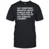 Say something negative about Charlie Kirk and I’ll fold you up like sundays laundry shirt