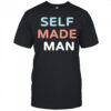 Self made man shirt