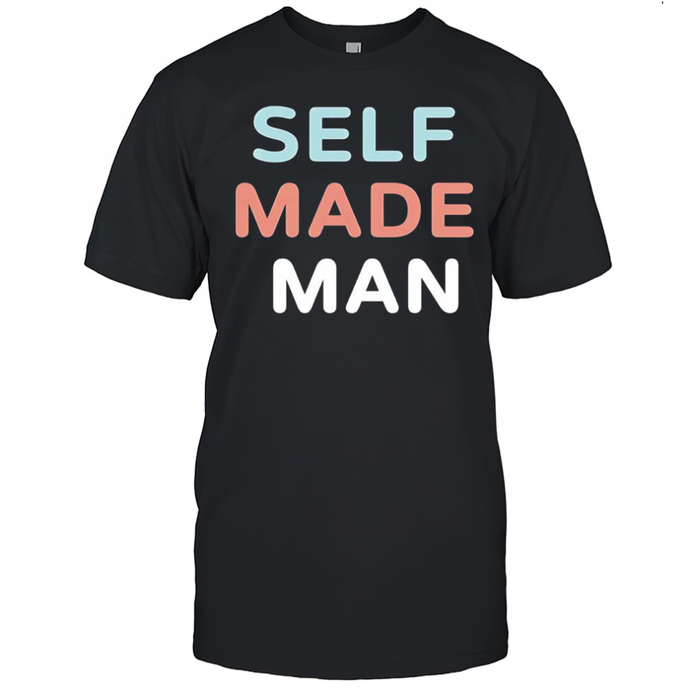 Self made man shirt