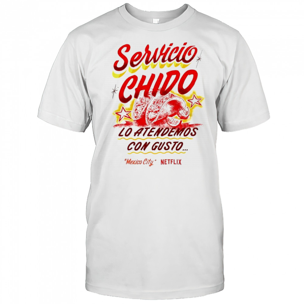 Servicio Chido lo atendemos con gusto Mexico City Netflix shirt