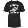 Sinkin’ and drinkin’ shirt