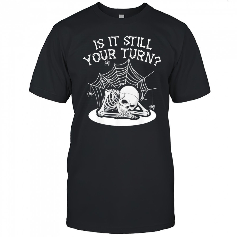 Skeleton board game card is it still your turn game nights shirt