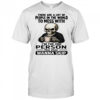 Skeleton there are a lot of people in the world to mess with i’m the one person you may wanna skip shirt