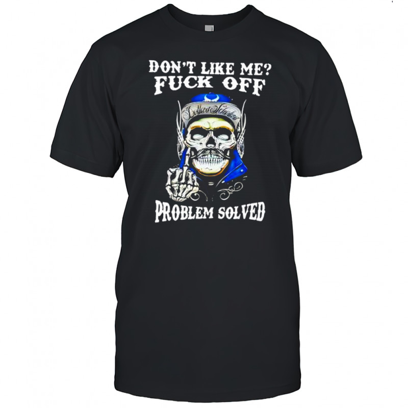 Skull middle finger don’t like me fuck off problem solved shirt