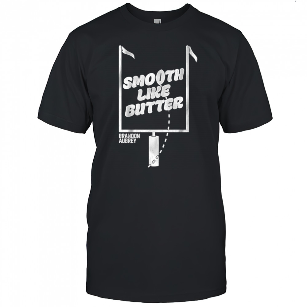 Smooth Like Butter Brandon Aubrey shirt