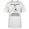 Snoopy and woodstock life is like a toilet there’s always an asshole trying to shit on your day shirt