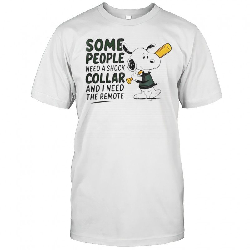 Snoopy Baseball Bat Some People Need A Shock Collar And I Need The Remote T-Shirt
