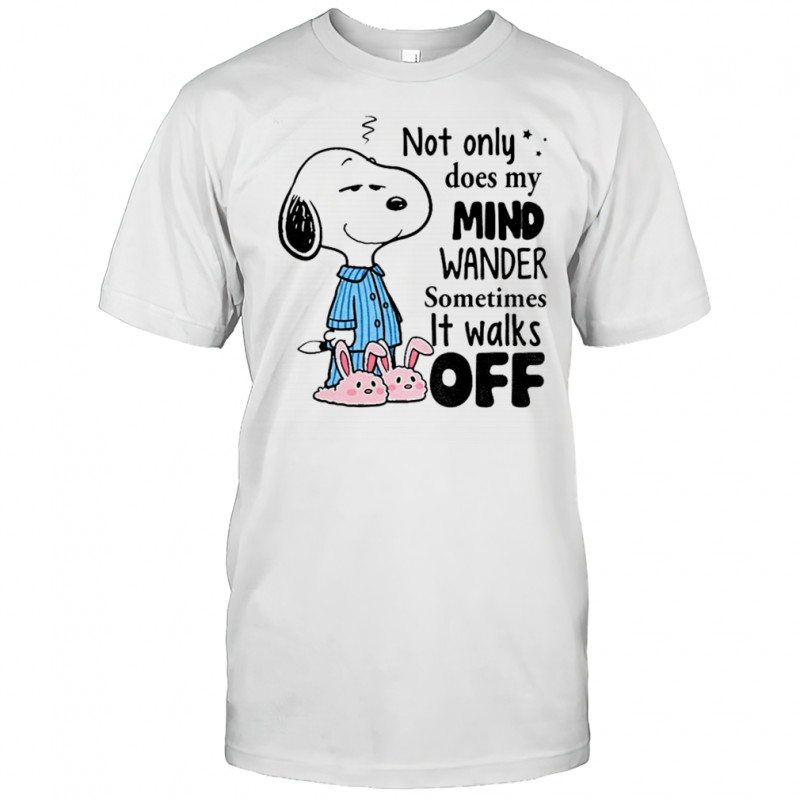 Snoopy not only does my mind wander sometimes it walks off shirt