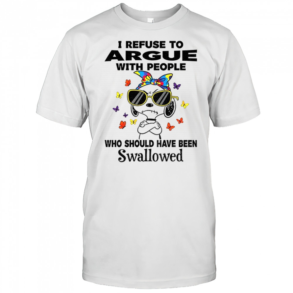Snoopy refuse to argue with people who should have been swallowed shirt
