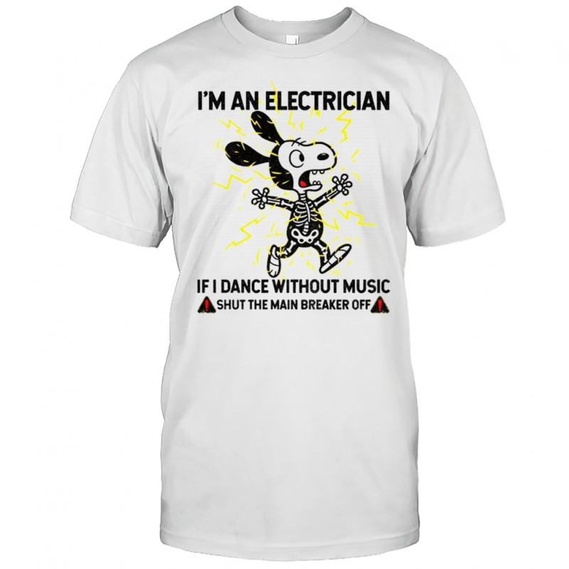 Snoopy skeleton I’m an electrician if I dance without music shut the main breaker off shirt