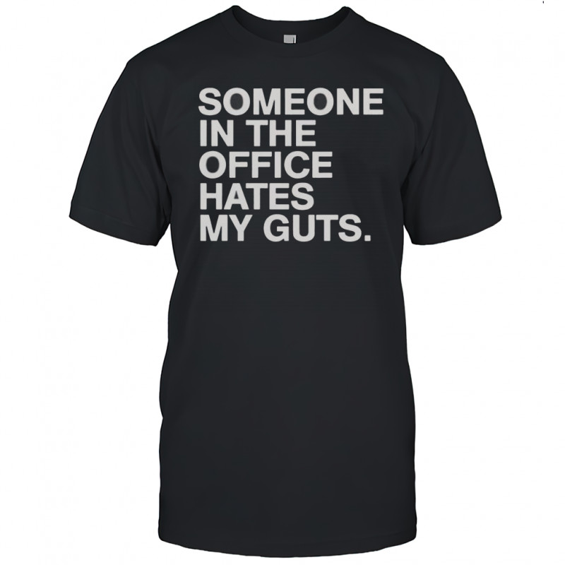Someone Hates My Guts T-Shirt