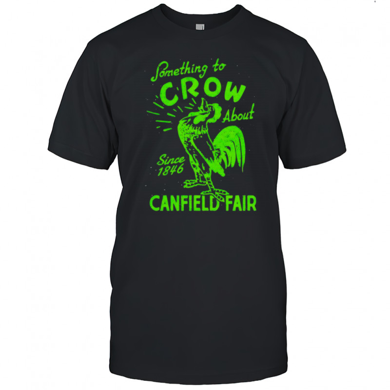 Something to crow about Canfield Fair ’25 shirt