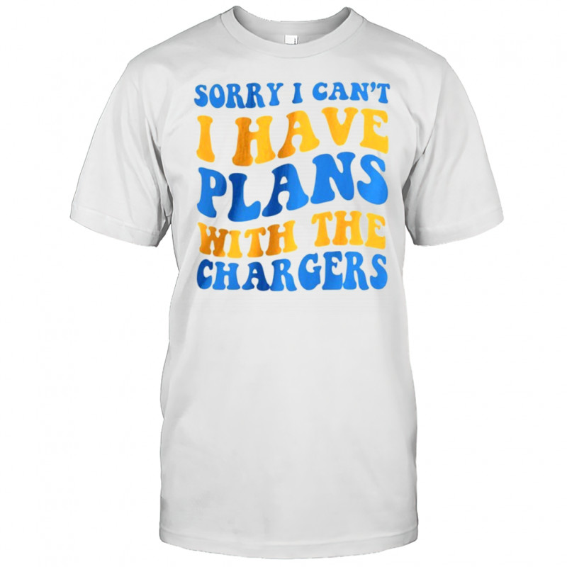Sorry I can’t I have plans with the Changer Los Angeles Chargers Football NFL 2025 shirt
