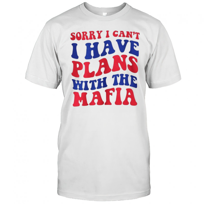 Sorry I can’t I have plans with the Mafia Buffalo Bills Football NFL 2025 shirt