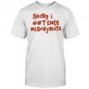 Sorry I Don’t Date Misogynists shirt