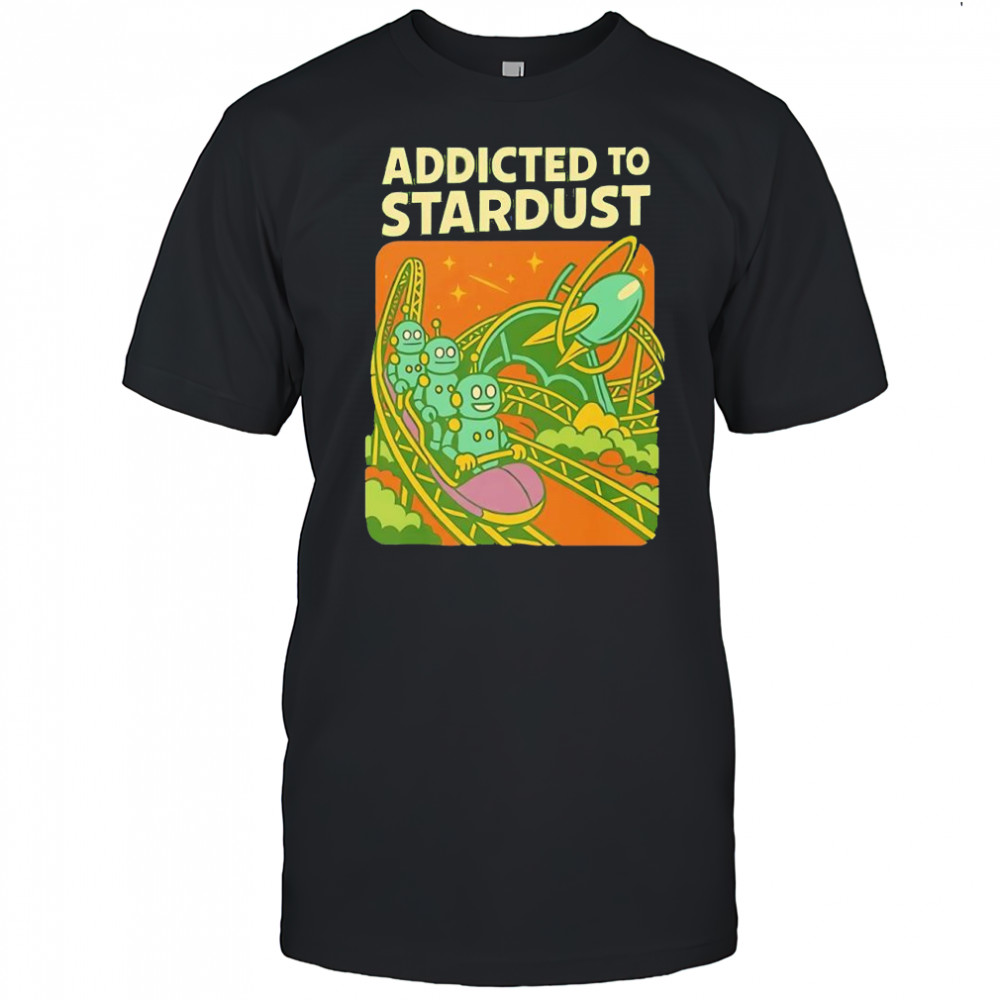 Stardust Racers Addicted to Stardust science fiction shirt