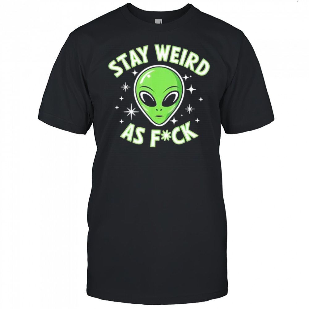Stay Weird As Fuck Funny Alien Head Retro shirt