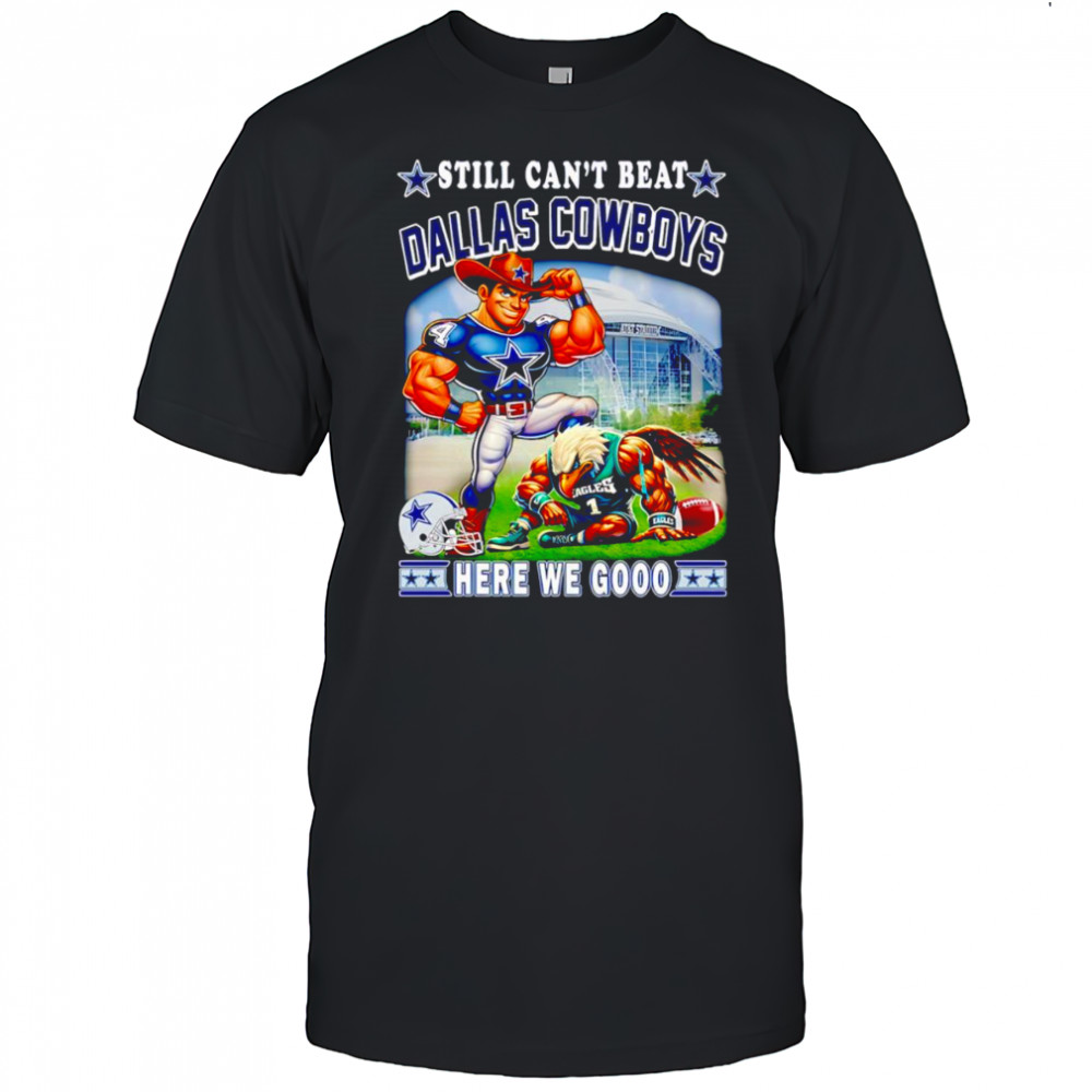 Still can’t beat Dallas Cowboys here we gooo mascot shirt