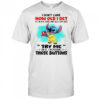Stitch I don’t care how old I get if I’m in a store and see a toy with try me on it I’m pushing those buttons shirt