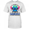 Stitch I’m not quite sure if life is passing me by or trying to run me over shirt