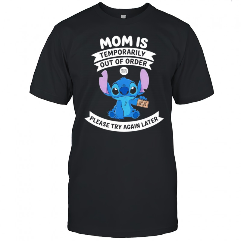 Stitch mom I temporarily out of order please try again later shirt