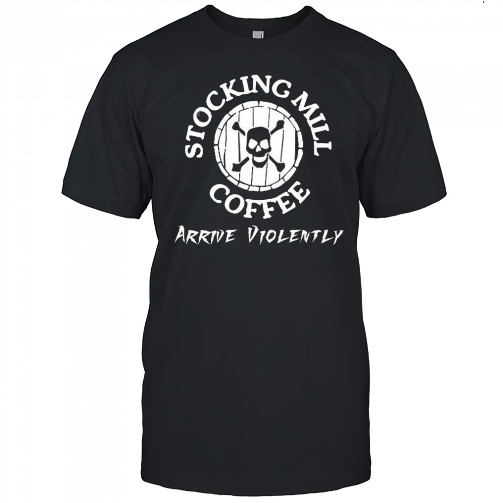 Stocking mill coffee arrive violently shirt