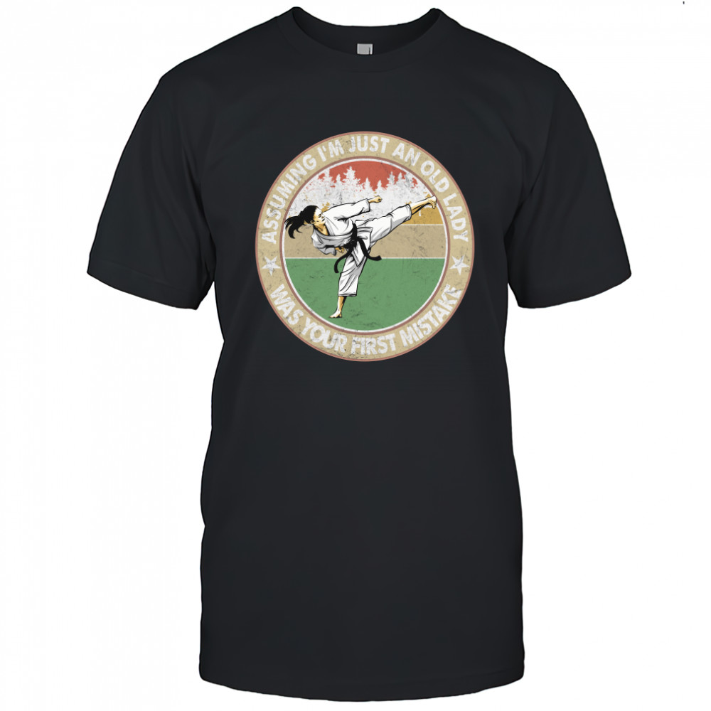 Taekwondo Assuming Im Just An Old Lady Was Your First Mistake Vintage Shirt