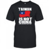 Taiwan Is Not China And Never Will Be T Shirt