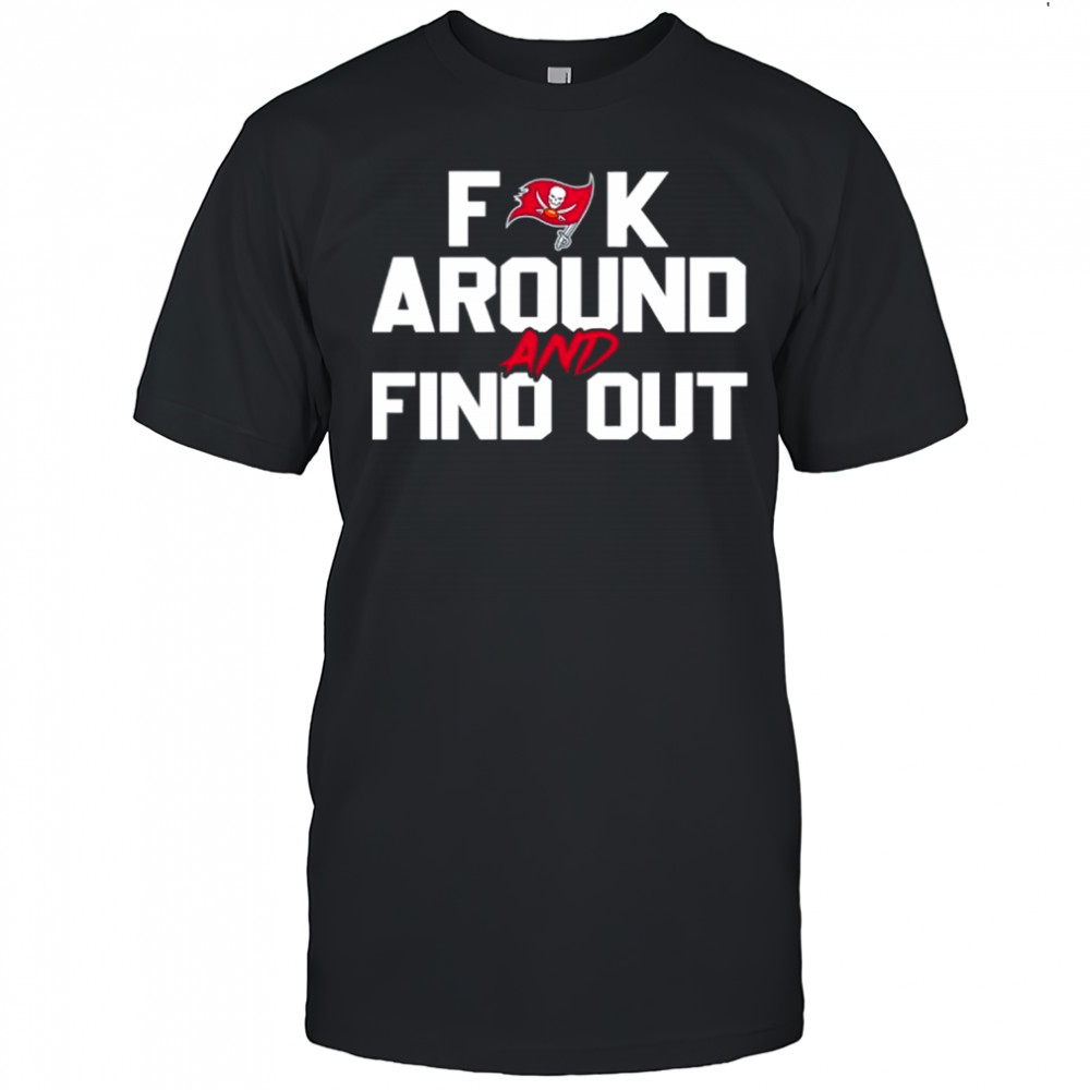 Tampa Bay Buccaneers Fuck Around And Find Out NFL Football shirt